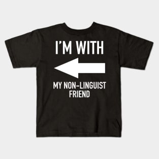 I'm With My Non-Linguist Friend - Linguistics Humor Kids T-Shirt